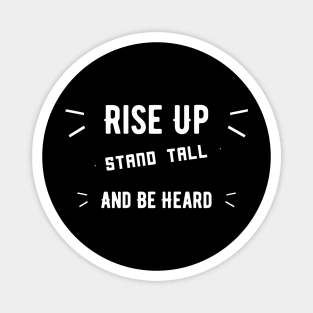 Rise Up, Stand Tall And Be Heard Magnet